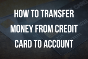 How to Transfer Money from Credit Card to Account