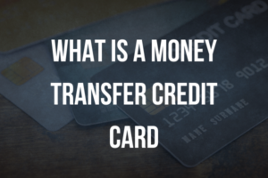 What is a Money Transfer Credit Card