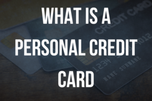 What is a Personal Credit Card