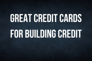 Great Credit Cards for Building Credit