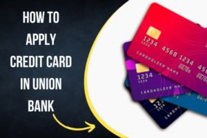 How to Apply Credit Card in Union Bank